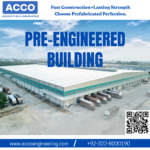 Top Pre-Engineered Building Solutions in Pakistan – Durable & Cost-Effective | ACCO Engineering